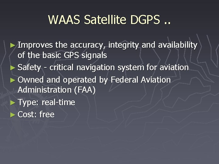 WAAS Satellite DGPS. . ► Improves the accuracy, integrity and availability of the basic