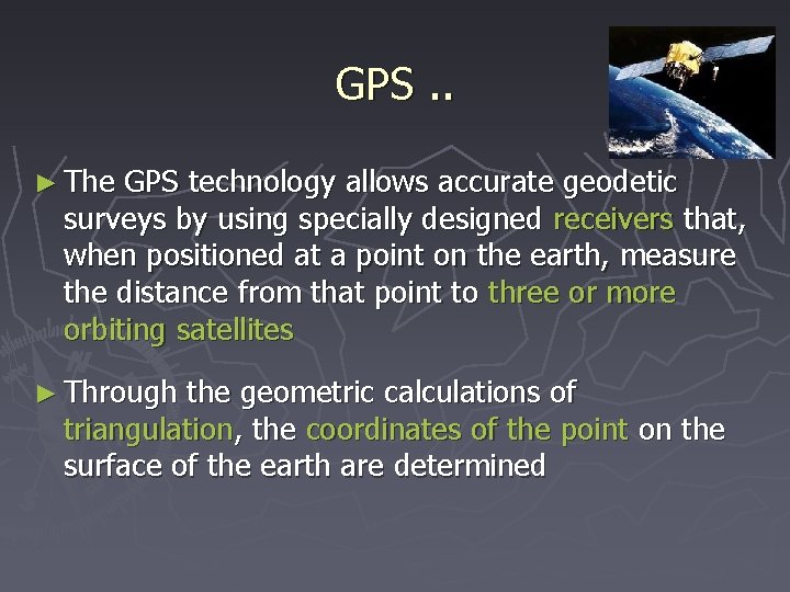 GPS. . ► The GPS technology allows accurate geodetic surveys by using specially designed