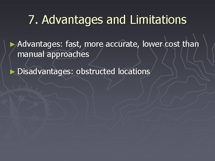 7. Advantages and Limitations ► Advantages: fast, more accurate, lower cost than manual approaches