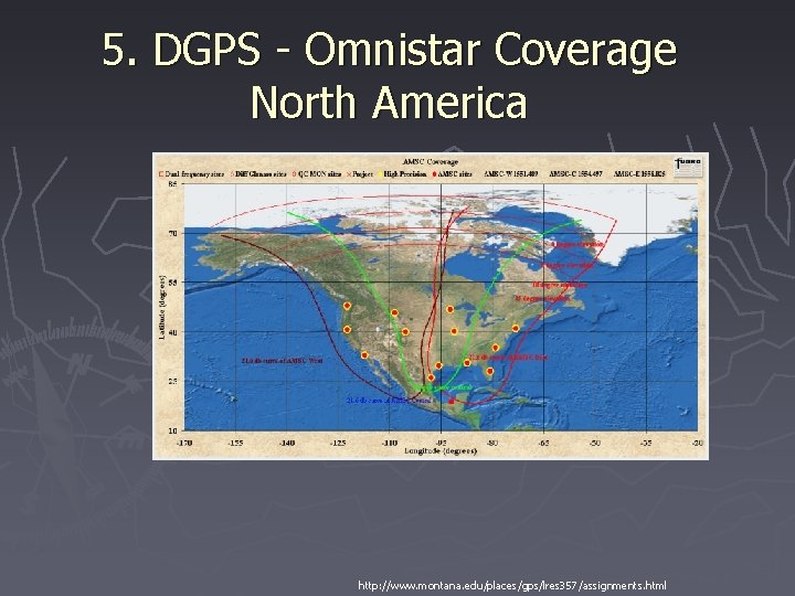 5. DGPS - Omnistar Coverage North America http: //www. montana. edu/places/gps/lres 357/assignments. html 