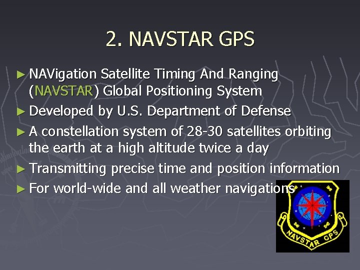 2. NAVSTAR GPS ► NAVigation Satellite Timing And Ranging (NAVSTAR) Global Positioning System ►