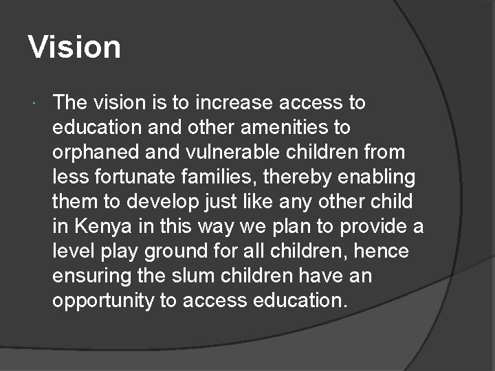Vision The vision is to increase access to education and other amenities to orphaned