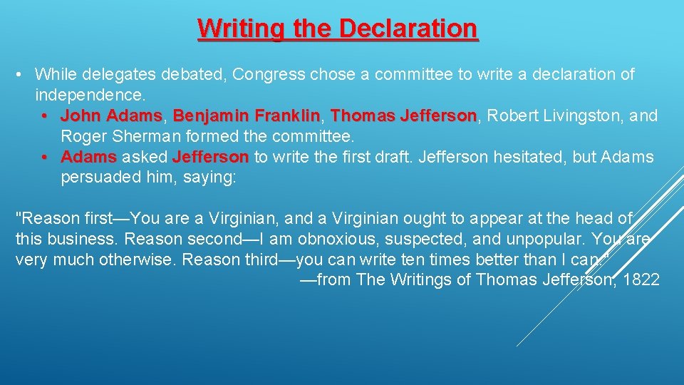 Writing the Declaration • While delegates debated, Congress chose a committee to write a