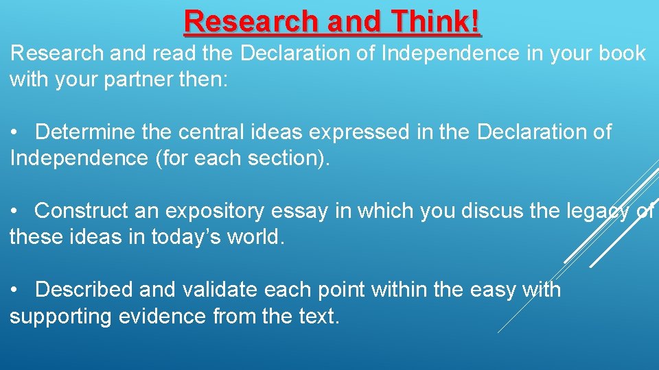 Research and Think! Research and read the Declaration of Independence in your book with