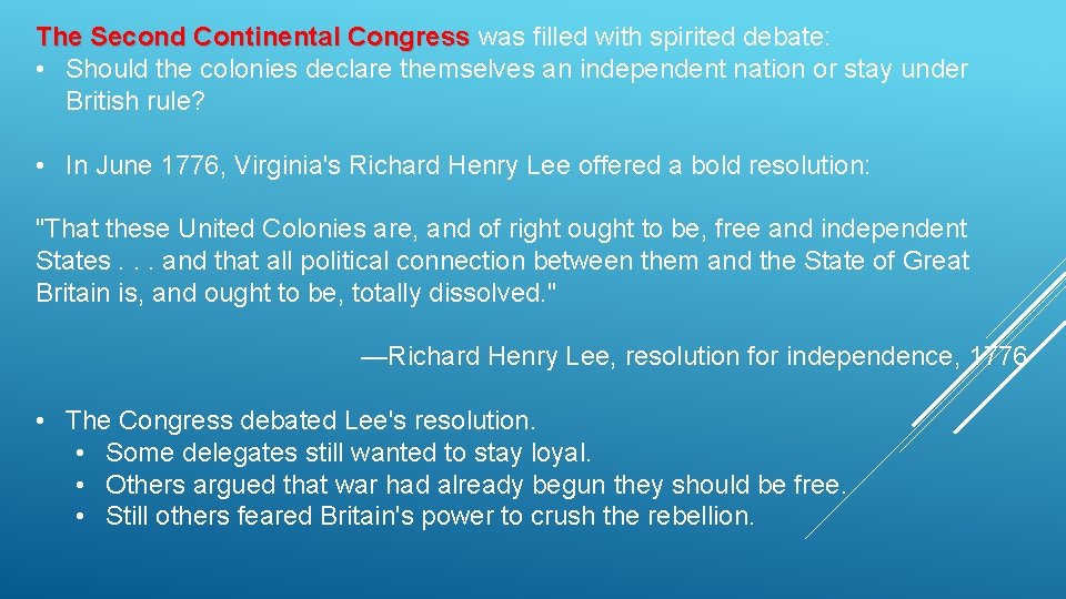 The Second Continental Congress was filled with spirited debate: • Should the colonies declare