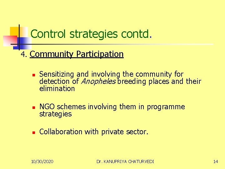 Control strategies contd. 4. Community Participation n Sensitizing and involving the community for detection