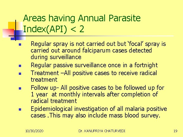 Areas having Annual Parasite Index(API) < 2 n n n Regular spray is not