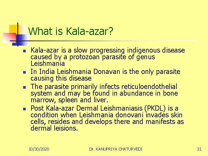 What is Kala-azar? n n Kala-azar is a slow progressing indigenous disease caused by