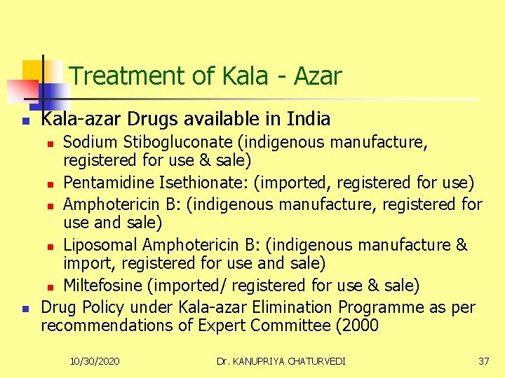 Treatment of Kala - Azar n Kala-azar Drugs available in India Sodium Stibogluconate (indigenous