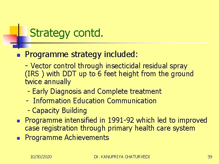 Strategy contd. n Programme strategy included: - Vector control through insecticidal residual spray (IRS