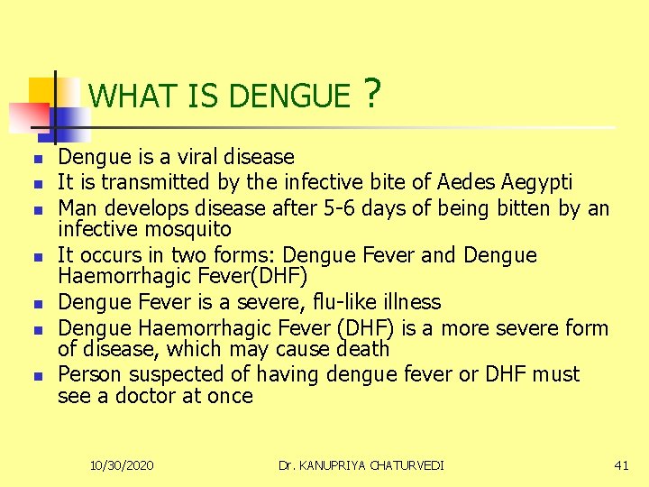 WHAT IS DENGUE ? n n n n Dengue is a viral disease It