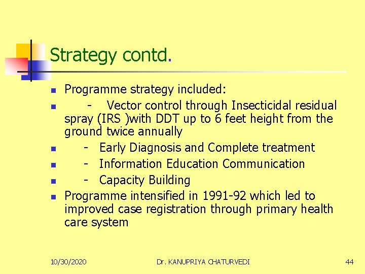 Strategy contd. n n n Programme strategy included: - Vector control through Insecticidal residual