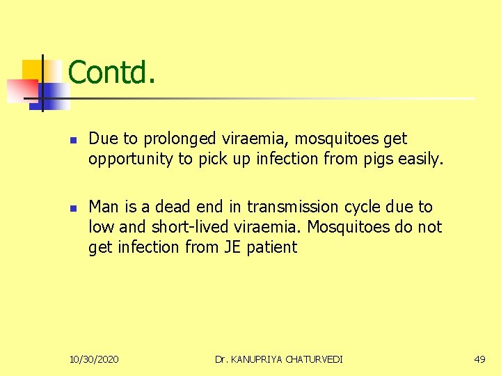 Contd. n n Due to prolonged viraemia, mosquitoes get opportunity to pick up infection