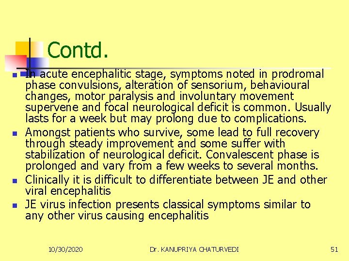 Contd. n n In acute encephalitic stage, symptoms noted in prodromal phase convulsions, alteration