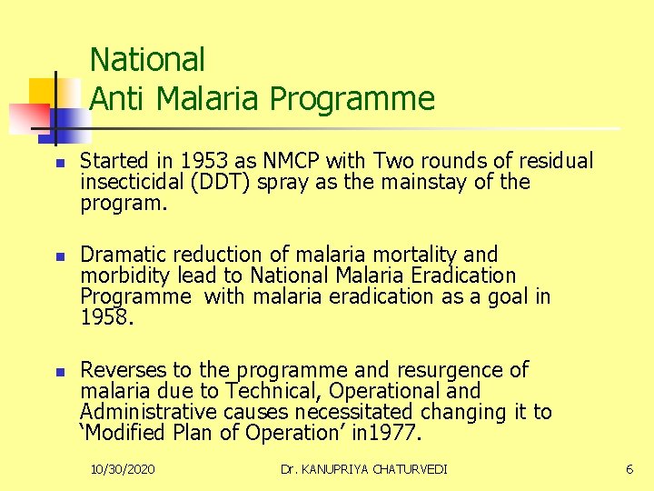 National Anti Malaria Programme n n n Started in 1953 as NMCP with Two