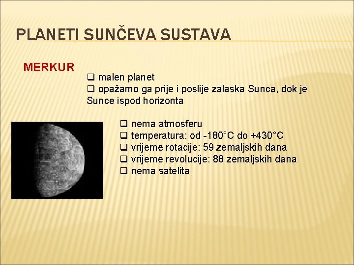 PLANETI SUNČEVA SUSTAVA MERKUR q malen planet q opažamo ga prije i poslije zalaska PLANETI SUNČEVA SUSTAVA MERKUR q malen planet q opažamo ga prije i poslije zalaska