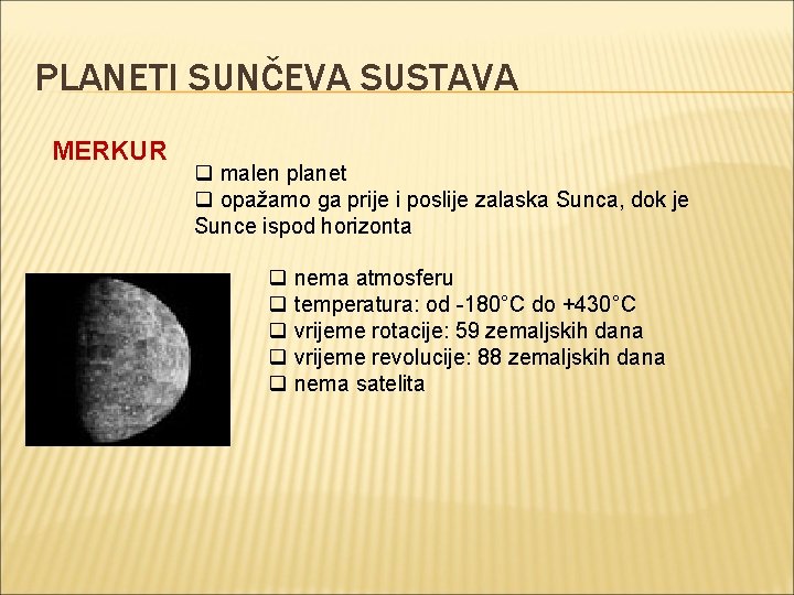 PLANETI SUNČEVA SUSTAVA MERKUR q malen planet q opažamo ga prije i poslije zalaska