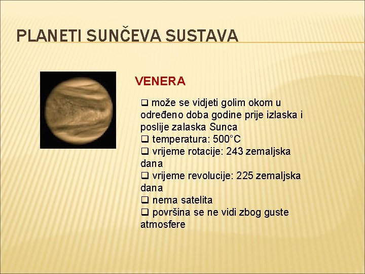 PLANETI SUNČEVA SUSTAVA VENERA q može se vidjeti golim okom u određeno doba godine PLANETI SUNČEVA SUSTAVA VENERA q može se vidjeti golim okom u određeno doba godine