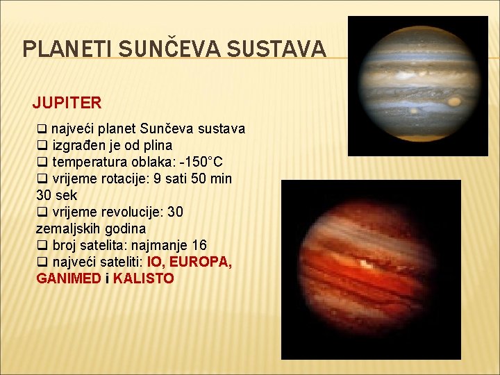 PLANETI SUNČEVA SUSTAVA JUPITER q najveći planet Sunčeva sustava q izgrađen je od plina PLANETI SUNČEVA SUSTAVA JUPITER q najveći planet Sunčeva sustava q izgrađen je od plina