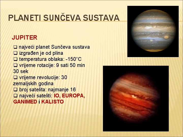 PLANETI SUNČEVA SUSTAVA JUPITER q najveći planet Sunčeva sustava q izgrađen je od plina