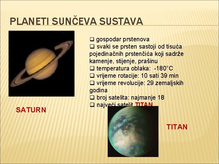 PLANETI SUNČEVA SUSTAVA q gospodar prstenova SATURN q svaki se prsten sastoji od tisuća PLANETI SUNČEVA SUSTAVA q gospodar prstenova SATURN q svaki se prsten sastoji od tisuća
