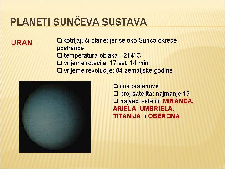 PLANETI SUNČEVA SUSTAVA URAN q kotrljajući planet jer se oko Sunca okreće postrance q PLANETI SUNČEVA SUSTAVA URAN q kotrljajući planet jer se oko Sunca okreće postrance q