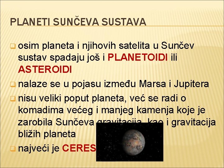 PLANETI SUNČEVA SUSTAVA q osim planeta i njihovih satelita u Sunčev sustav spadaju još