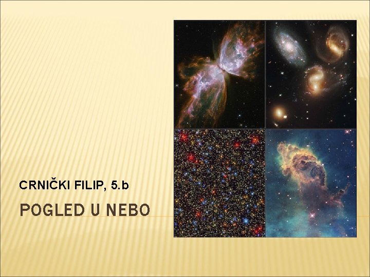 CRNIČKI FILIP, 5. b POGLED U NEBO CRNIČKI FILIP, 5. b POGLED U NEBO