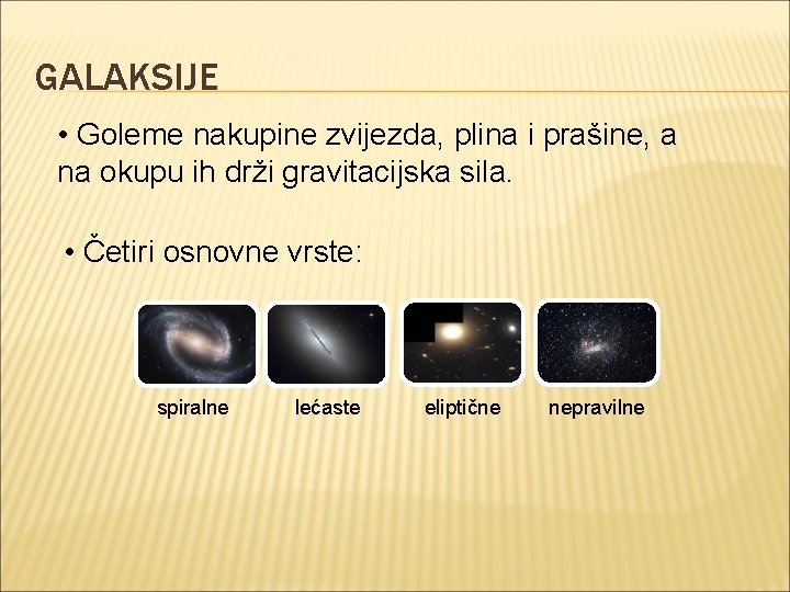 GALAKSIJE • Goleme nakupine zvijezda, plina i prašine, a na okupu ih drži gravitacijska GALAKSIJE • Goleme nakupine zvijezda, plina i prašine, a na okupu ih drži gravitacijska