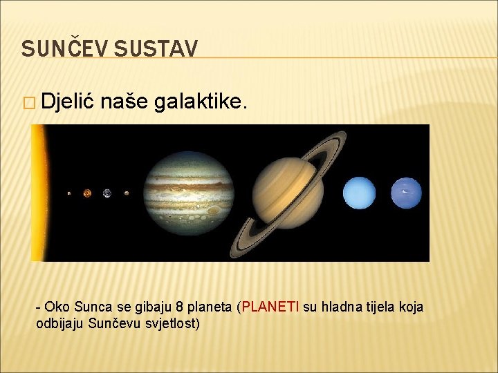 SUNČEV SUSTAV � Djelić naše galaktike. - Oko Sunca se gibaju 8 planeta (PLANETI