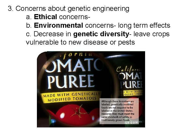 3. Concerns about genetic engineering a. Ethical concerns- b. Environmental concerns- long term effects
