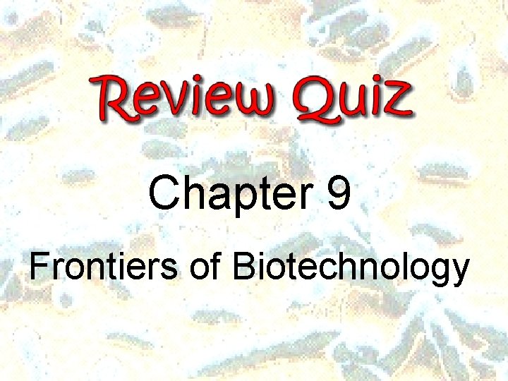 Chapter 9 Frontiers of Biotechnology Chapter 9 Frontiers of Biotechnology
