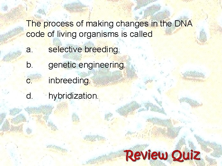 The process of making changes in the DNA code of living organisms is called
