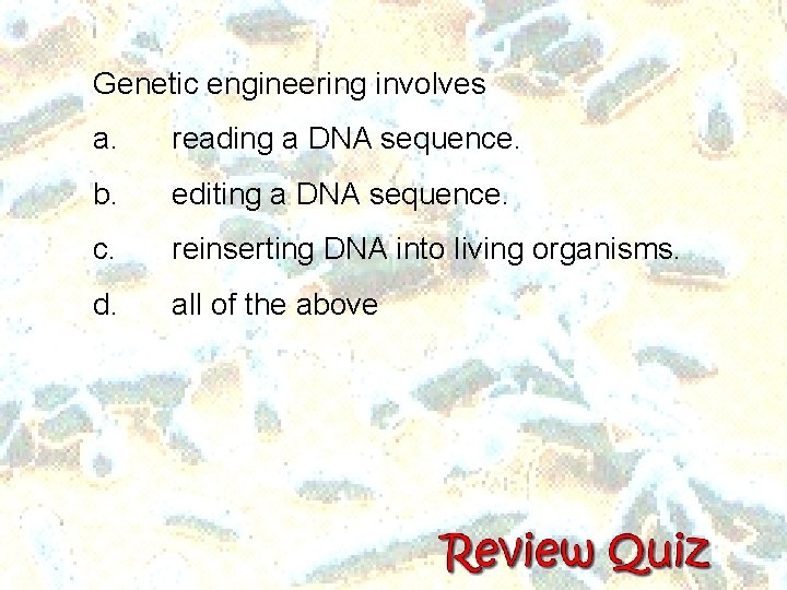 Genetic engineering involves a. reading a DNA sequence. b. editing a DNA sequence. c. Genetic engineering involves a. reading a DNA sequence. b. editing a DNA sequence. c.