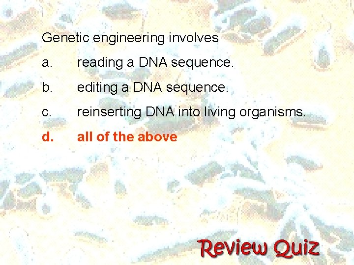Genetic engineering involves a. reading a DNA sequence. b. editing a DNA sequence. c. Genetic engineering involves a. reading a DNA sequence. b. editing a DNA sequence. c.