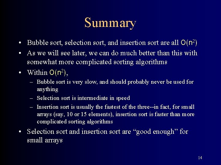 Summary • Bubble sort, selection sort, and insertion sort are all O(n 2) •