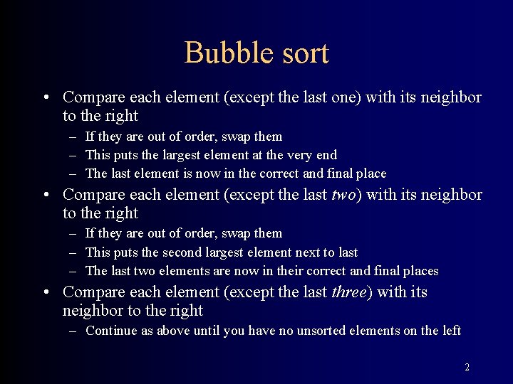 Bubble sort • Compare each element (except the last one) with its neighbor to