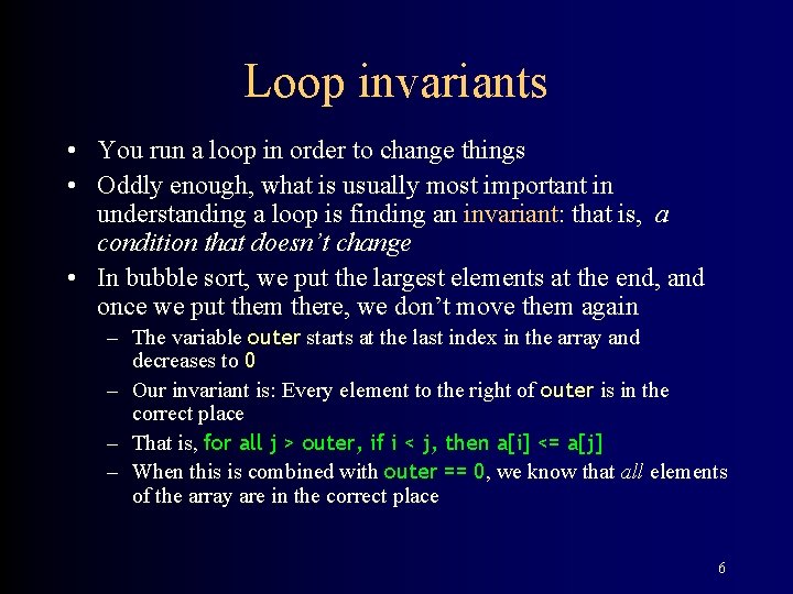 Loop invariants • You run a loop in order to change things • Oddly