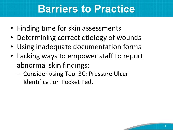 Barriers to Practice • • Finding time for skin assessments Determining correct etiology of