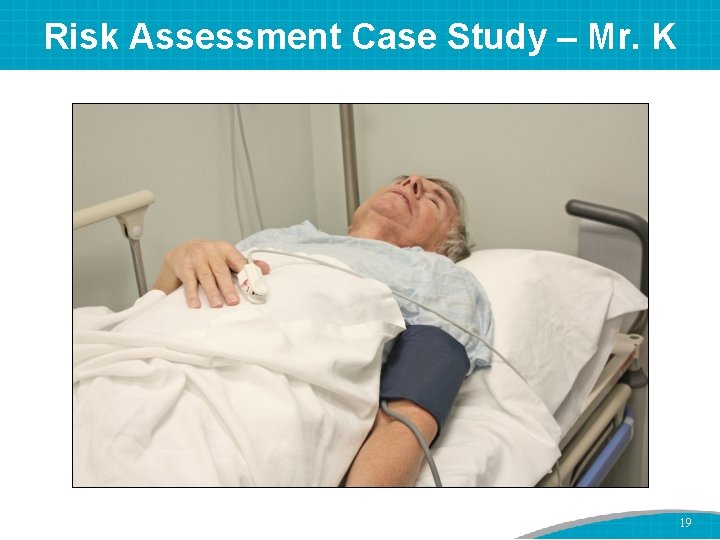 Risk Assessment Case Study – Mr. K 19 