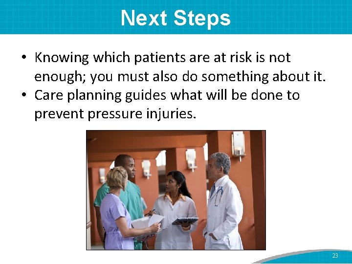 Next Steps • Knowing which patients are at risk is not enough; you must