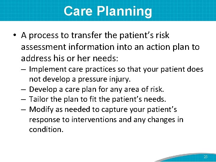 Care Planning • A process to transfer the patient’s risk assessment information into an