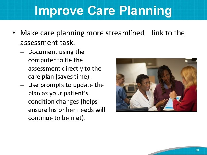 Improve Care Planning • Make care planning more streamlined—link to the assessment task. –