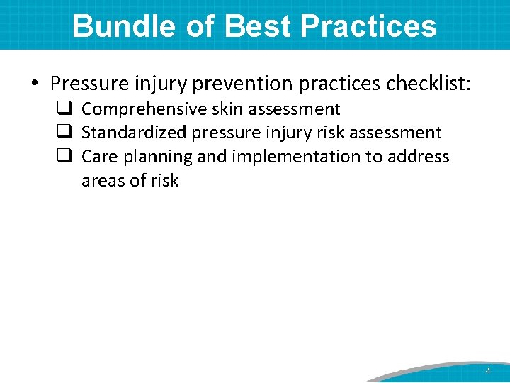 Bundle of Best Practices • Pressure injury prevention practices checklist: q Comprehensive skin assessment