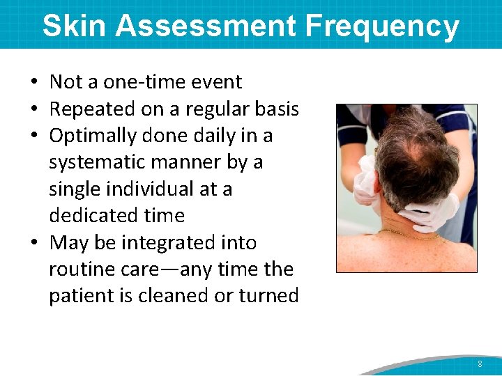 Skin Assessment Frequency • Not a one-time event • Repeated on a regular basis