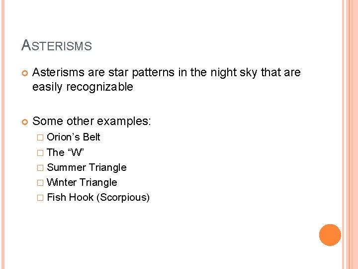 ASTERISMS Asterisms are star patterns in the night sky that are easily recognizable Some
