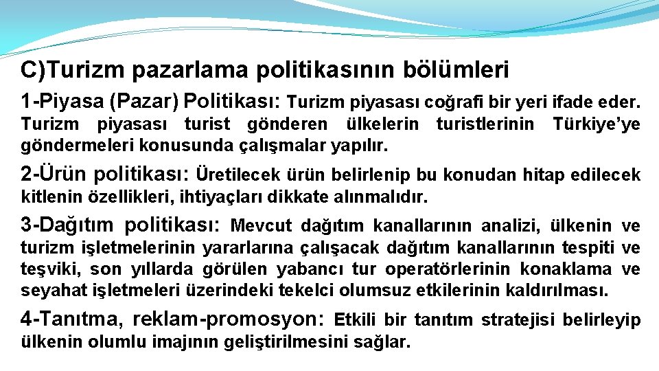 C)Turizm pazarlama politikasının bölümleri 1 -Piyasa (Pazar) Politikası: Turizm piyasası coğrafi bir yeri ifade