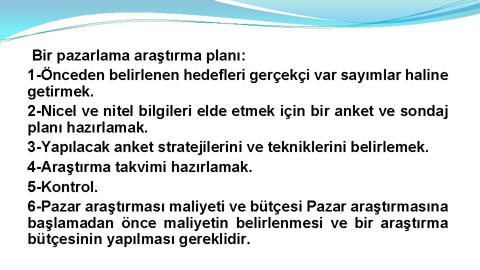 Bir pazarlama araştırma planı: 1 -Önceden belirlenen hedefleri gerçekçi var sayımlar haline getirmek. 2