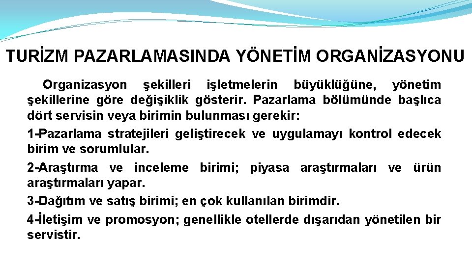 TURİZM PAZARLAMASINDA YÖNETİM ORGANİZASYONU Organizasyon şekilleri işletmelerin büyüklüğüne, yönetim şekillerine göre değişiklik gösterir. Pazarlama