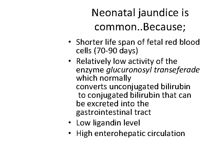 Neonatal jaundice is common. . Because; • Shorter life span of fetal red blood
